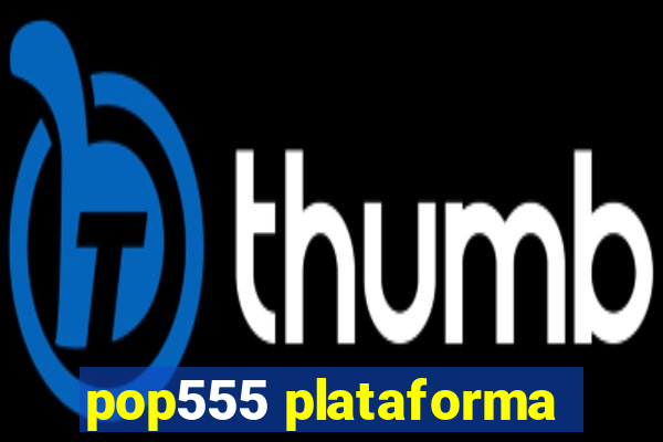 pop555 plataforma